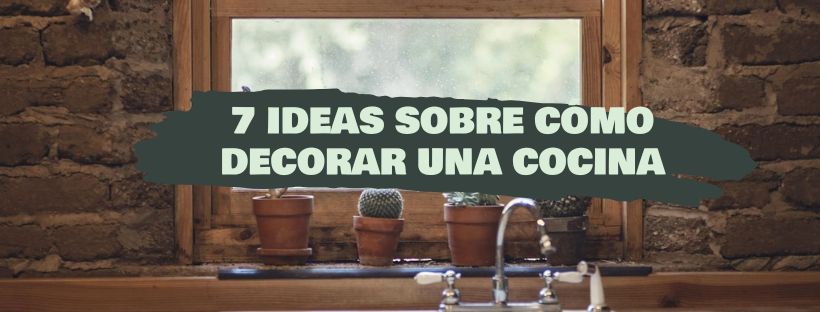 7 Ideas Sobre Cómo Decorar Una Cocina
