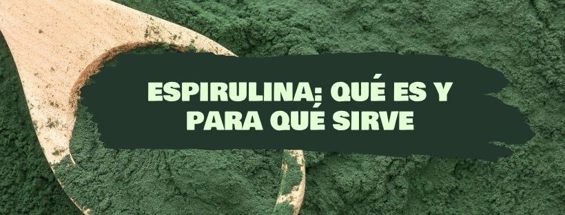Espirulina: Qué Es Y Para Qué Sirve