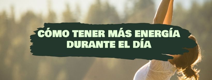 Cómo Tener Más Energía Durante El Día