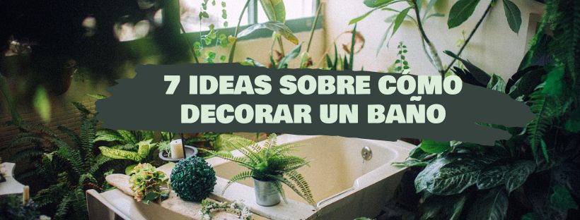 7 Ideas Sobre Cómo Decorar Un Baño